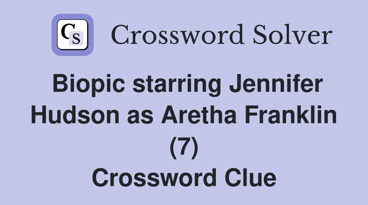 Biopic starring Jennifer Hudson as Aretha Franklin (7) Crossword Clue Answers Crossword Solver